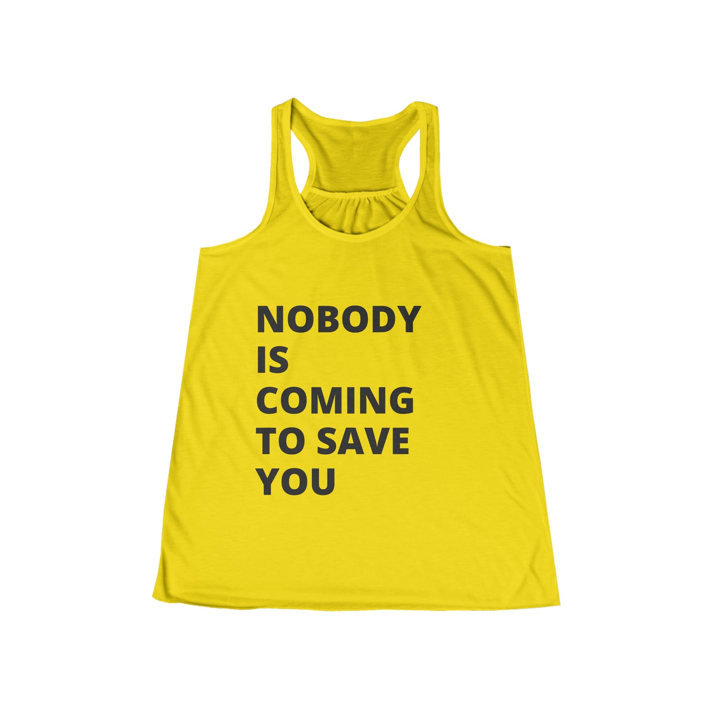 Nobody is coming to save you - Flowy Racerback Tank - Casual Therapy