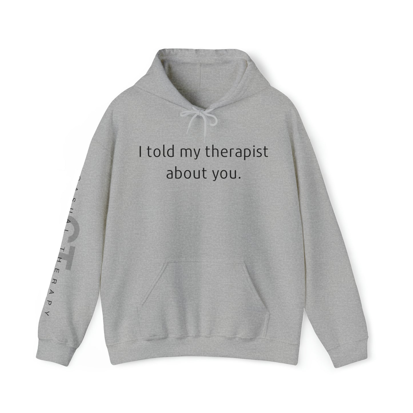 I told my therapist about you. - Unisex Heavy Blend⢠Hooded Sweatshirt - Casual Therapy