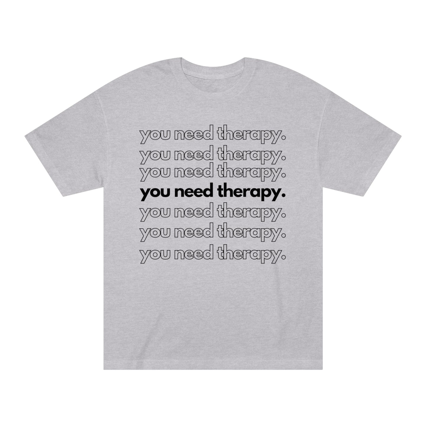 You Need Therapy Repeater - Unisex Classic Tee - Casual Therapy