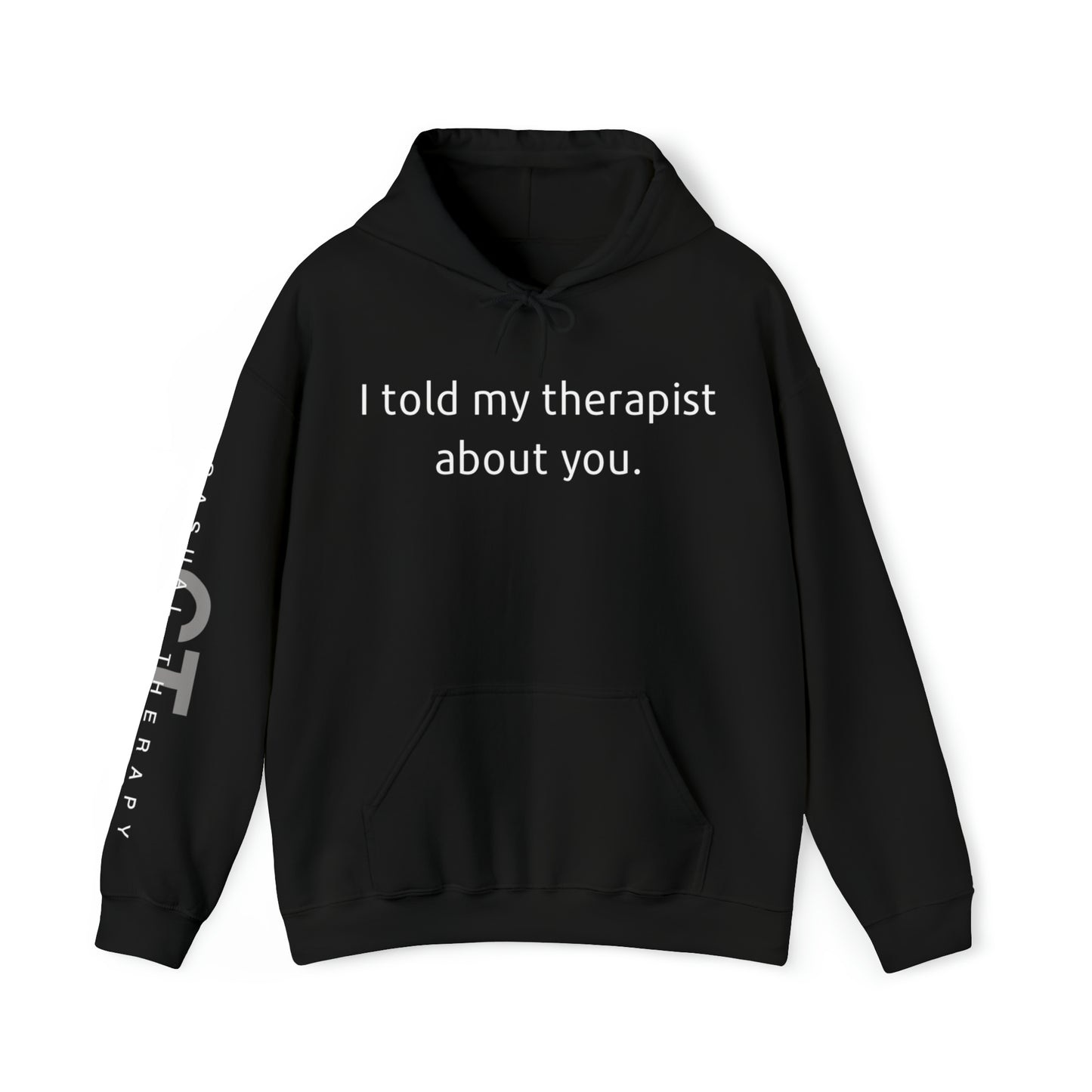 I told my therapist about you. - Unisex Heavy Blend⢠Hooded Sweatshirt - Casual Therapy
