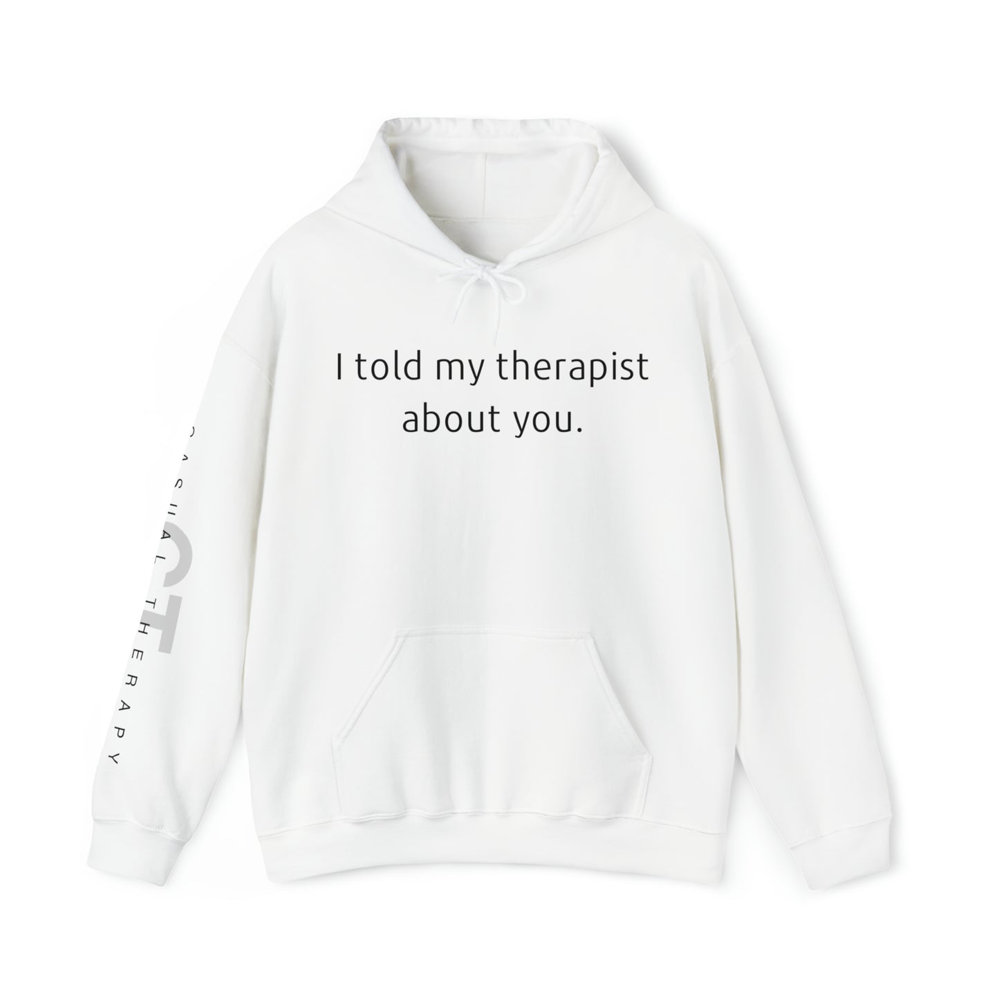 I told my therapist about you. - Unisex Heavy Blend⢠Hooded Sweatshirt - Casual Therapy
