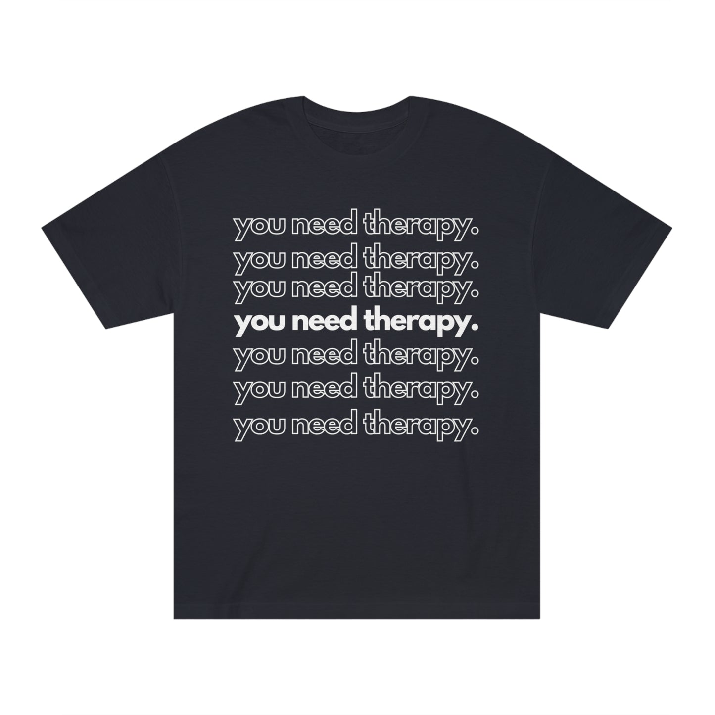 You Need Therapy Repeater - Unisex Classic Tee - Casual Therapy