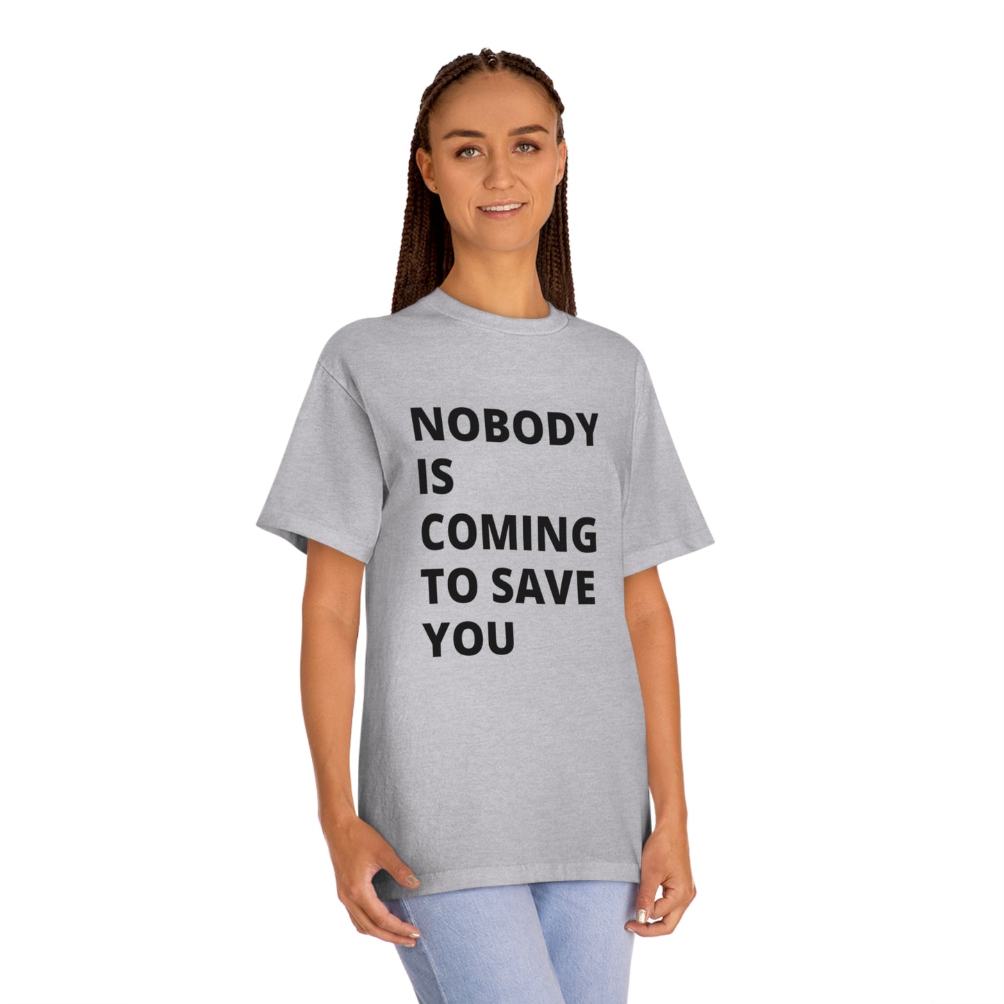 Nobody is Coming to Save You - Unisex Classic Tee - Casual Therapy