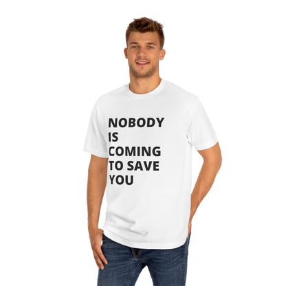 Nobody is Coming to Save You - Unisex Classic Tee - Casual Therapy