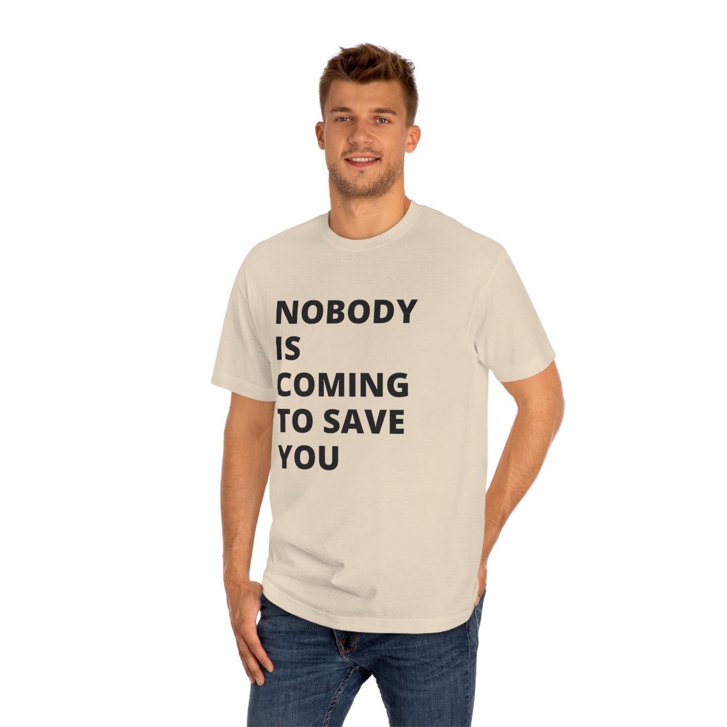 Nobody is Coming to Save You - Unisex Classic Tee - Casual Therapy