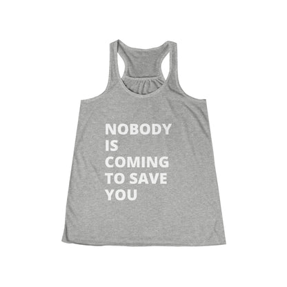 Nobody is coming to save you - Flowy Racerback Tank - Casual Therapy