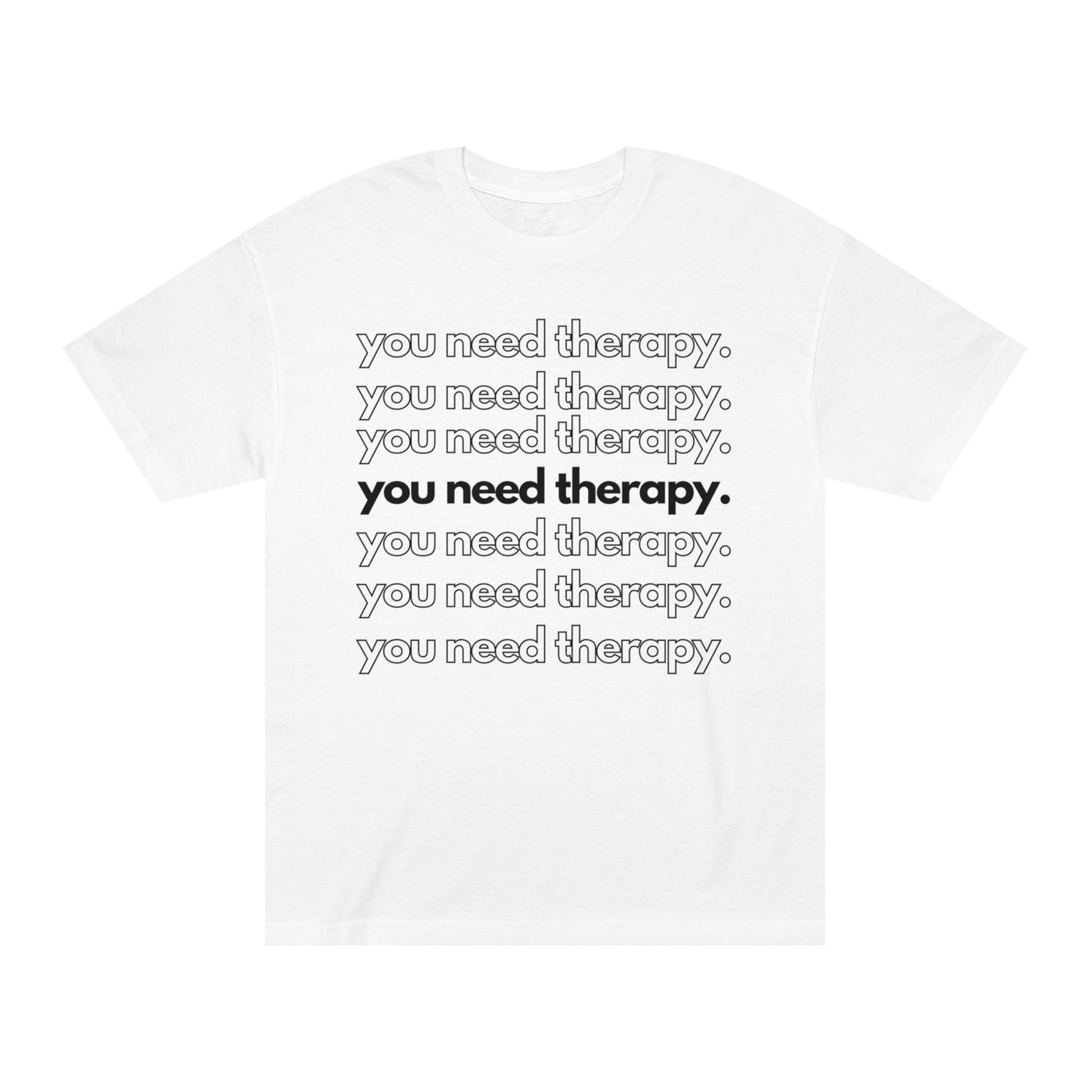 You Need Therapy Repeater - Unisex Classic Tee - Casual Therapy