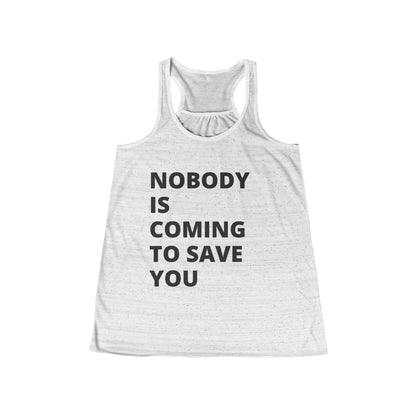 Nobody is coming to save you - Flowy Racerback Tank - Casual Therapy