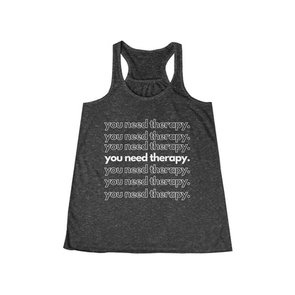 You Need Therapy Repeater - Flowy Racerback Tank - Casual Therapy