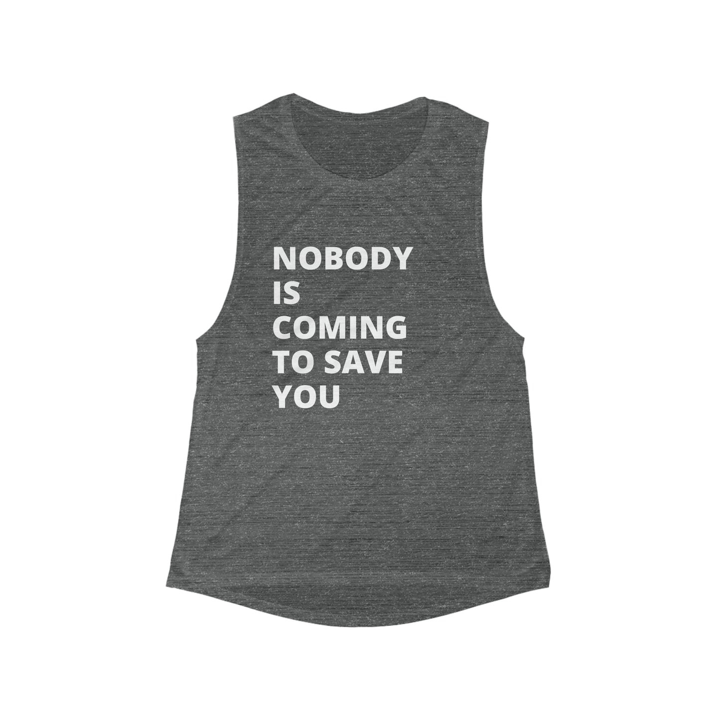 Nobody is coming to save you - Flowy Scoop Muscle Tank - Casual Therapy