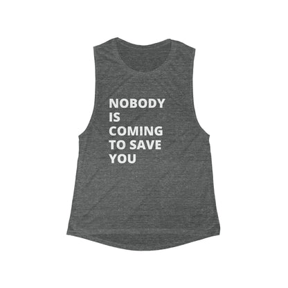 Nobody is coming to save you - Flowy Scoop Muscle Tank - Casual Therapy