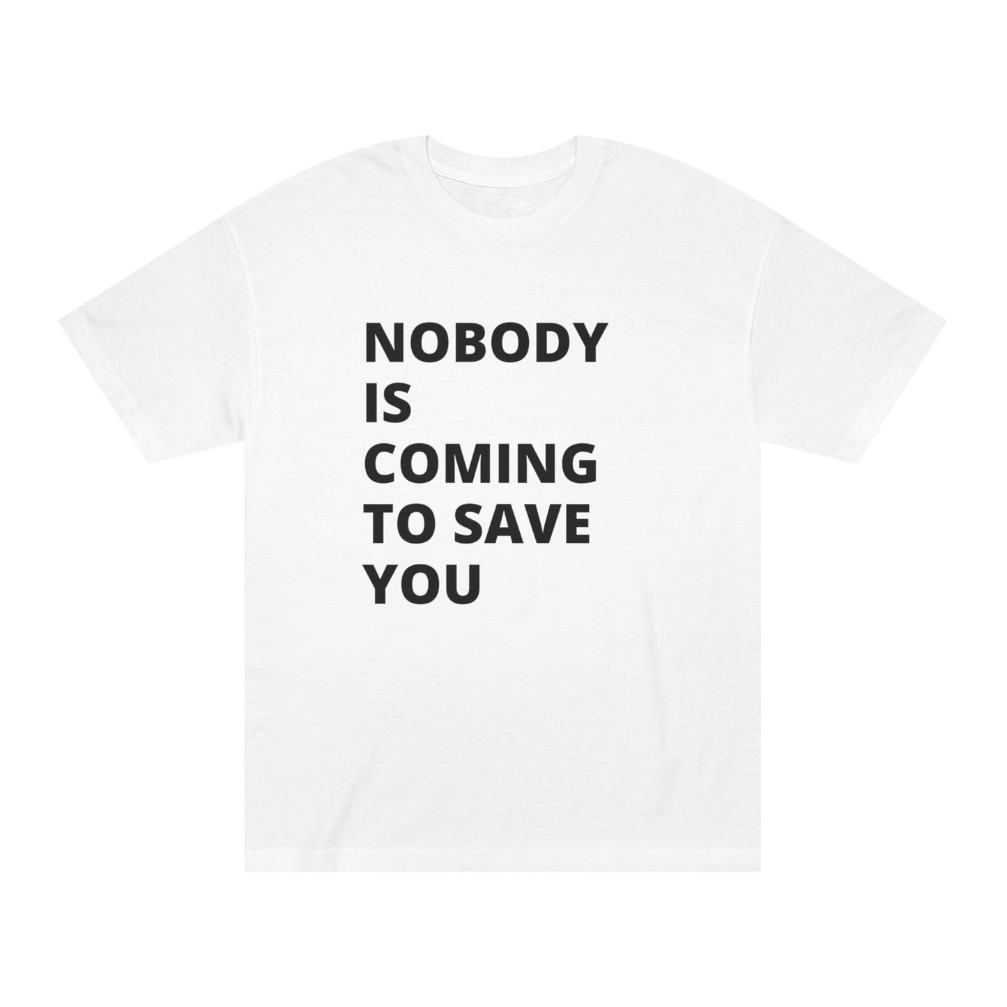 Nobody is Coming to Save You - Unisex Classic Tee - Casual Therapy