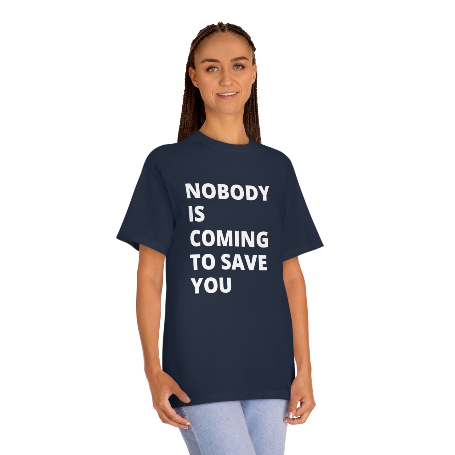 Nobody is Coming to Save You - Unisex Classic Tee - Casual Therapy