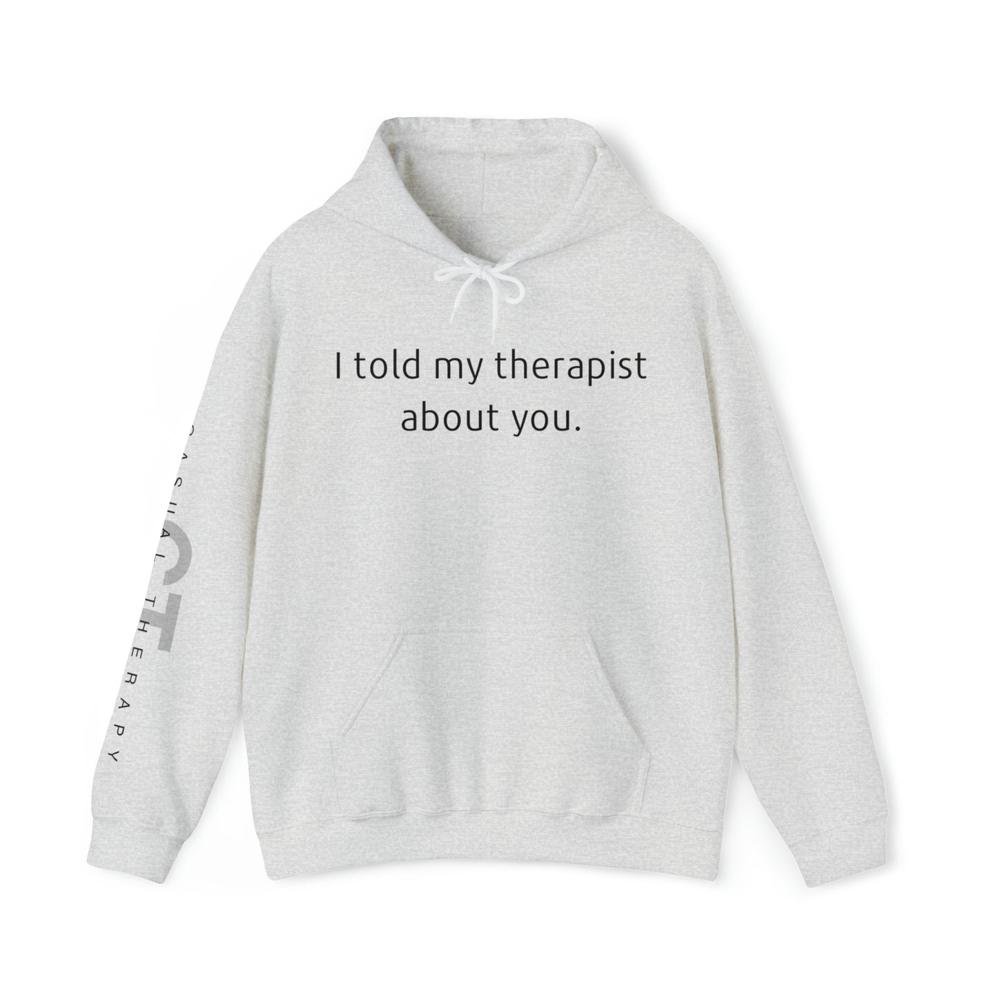 I told my therapist about you. - Unisex Heavy Blend™ Hooded Sweatshirt - Casual Therapy