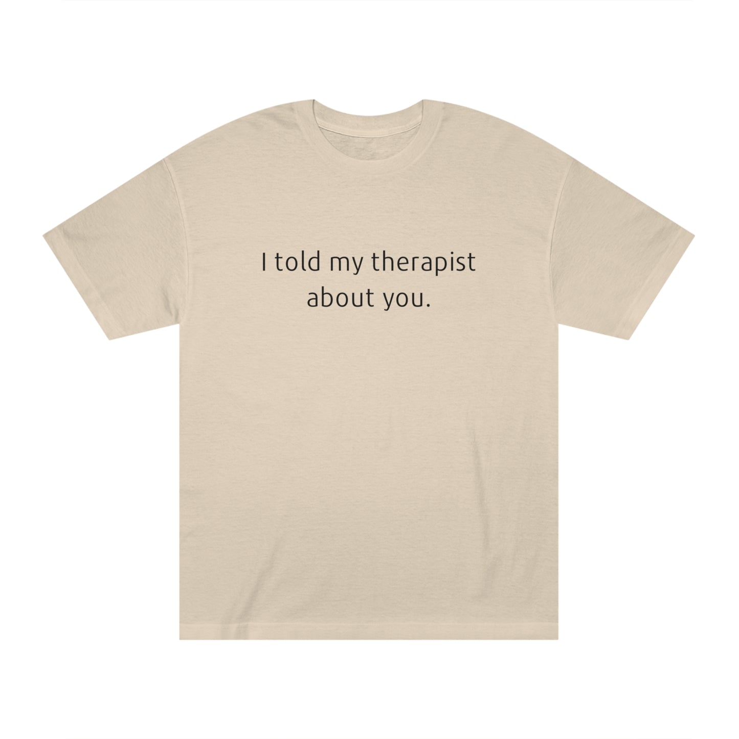 I Told My Therapist About You - Unisex Classic Tee - Casual Therapy