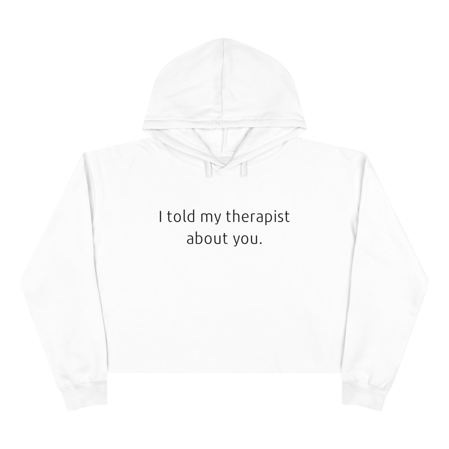 I told my therapist about you - Crop Hoodie - Casual Therapy