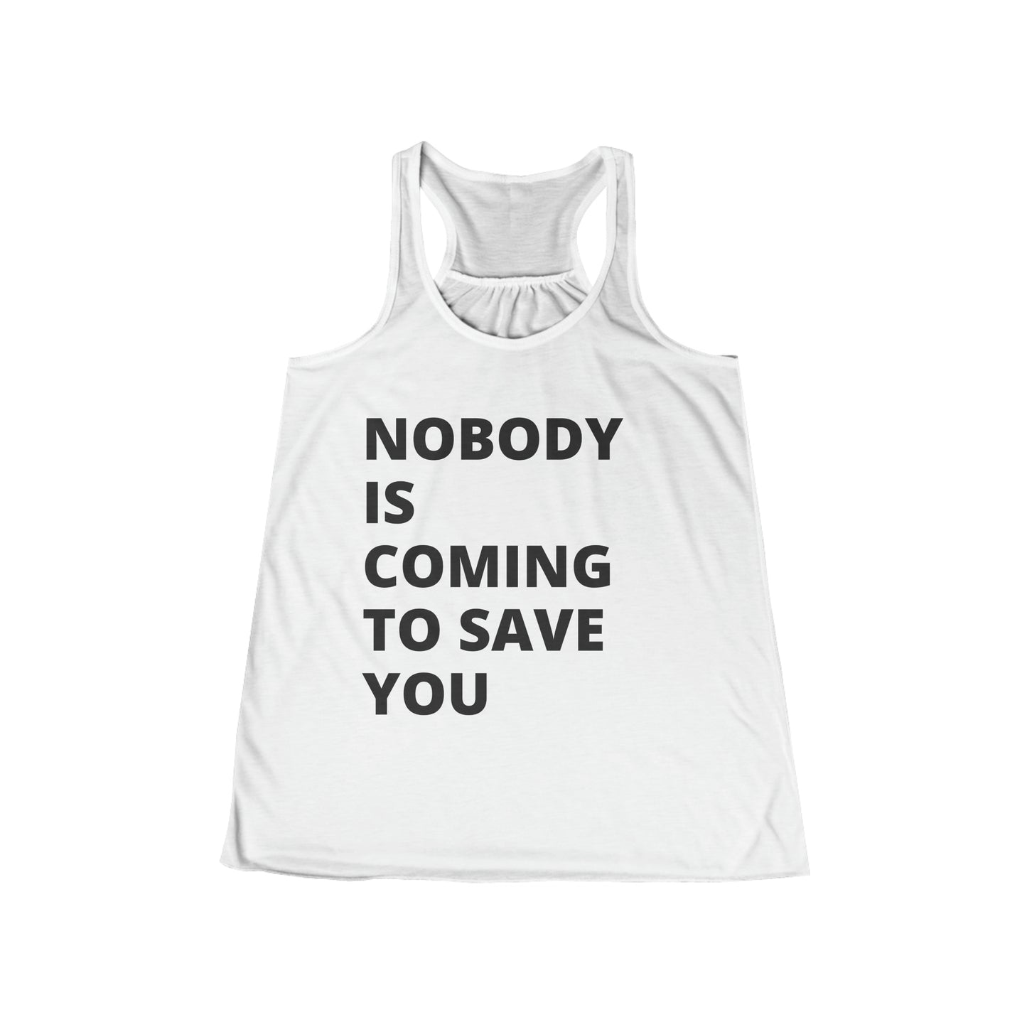 Nobody is coming to save you - Flowy Racerback Tank - Casual Therapy