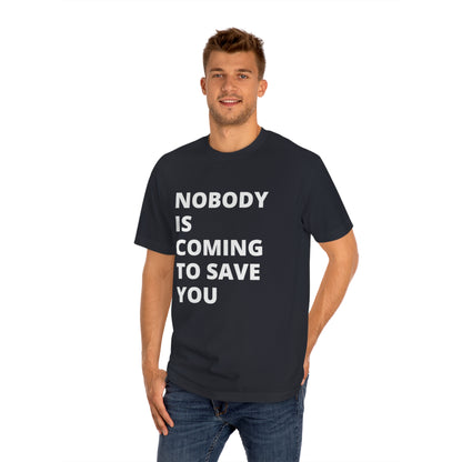 Nobody is Coming to Save You - Unisex Classic Tee - Casual Therapy