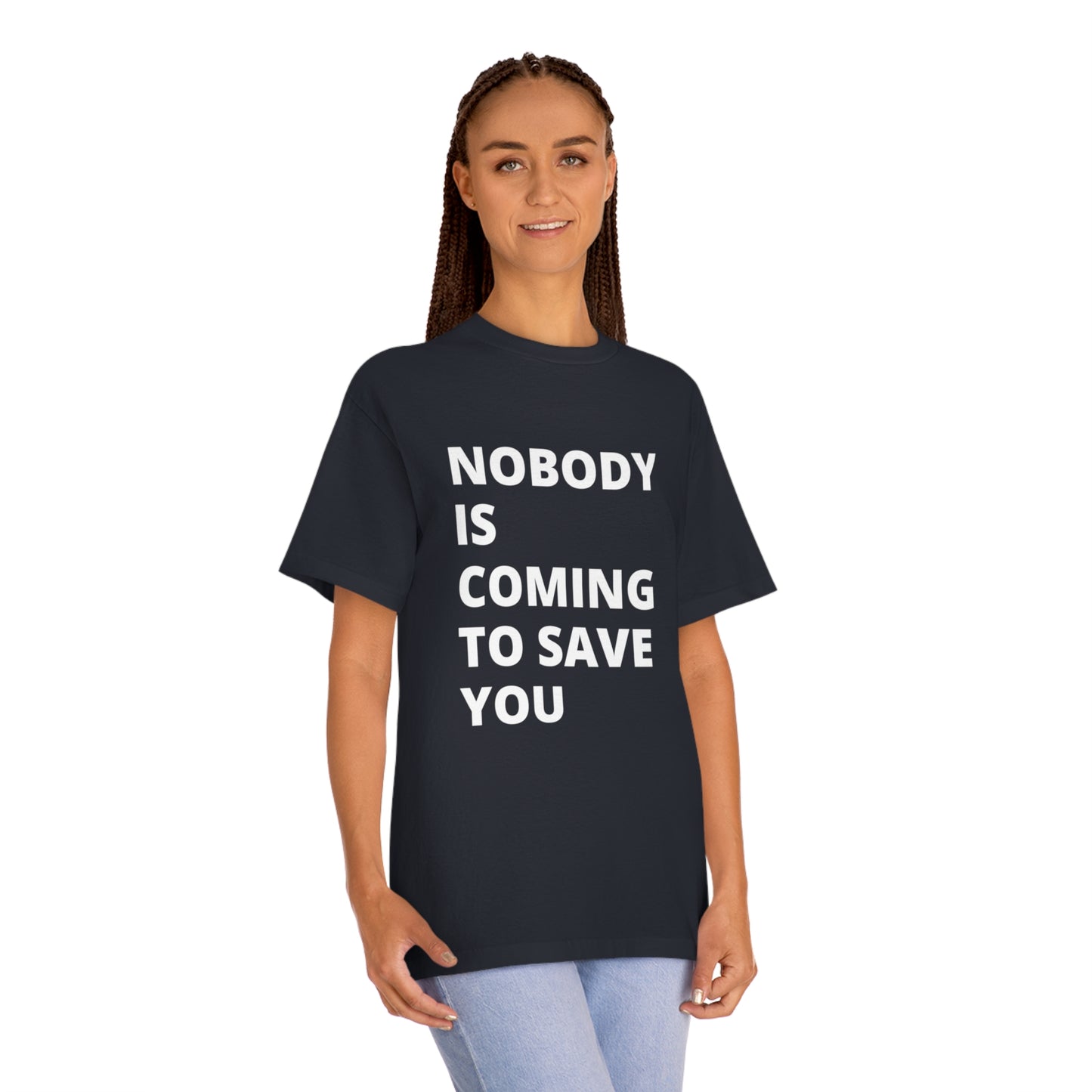 Nobody is Coming to Save You - Unisex Classic Tee - Casual Therapy