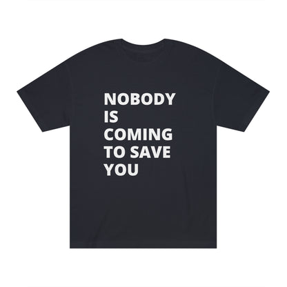 Nobody is Coming to Save You - Unisex Classic Tee - Casual Therapy