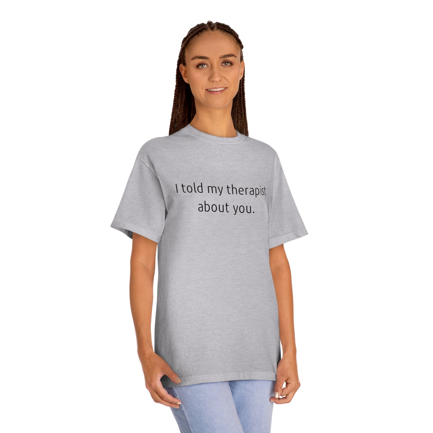 I Told My Therapist About You - Unisex Classic Tee - Casual Therapy