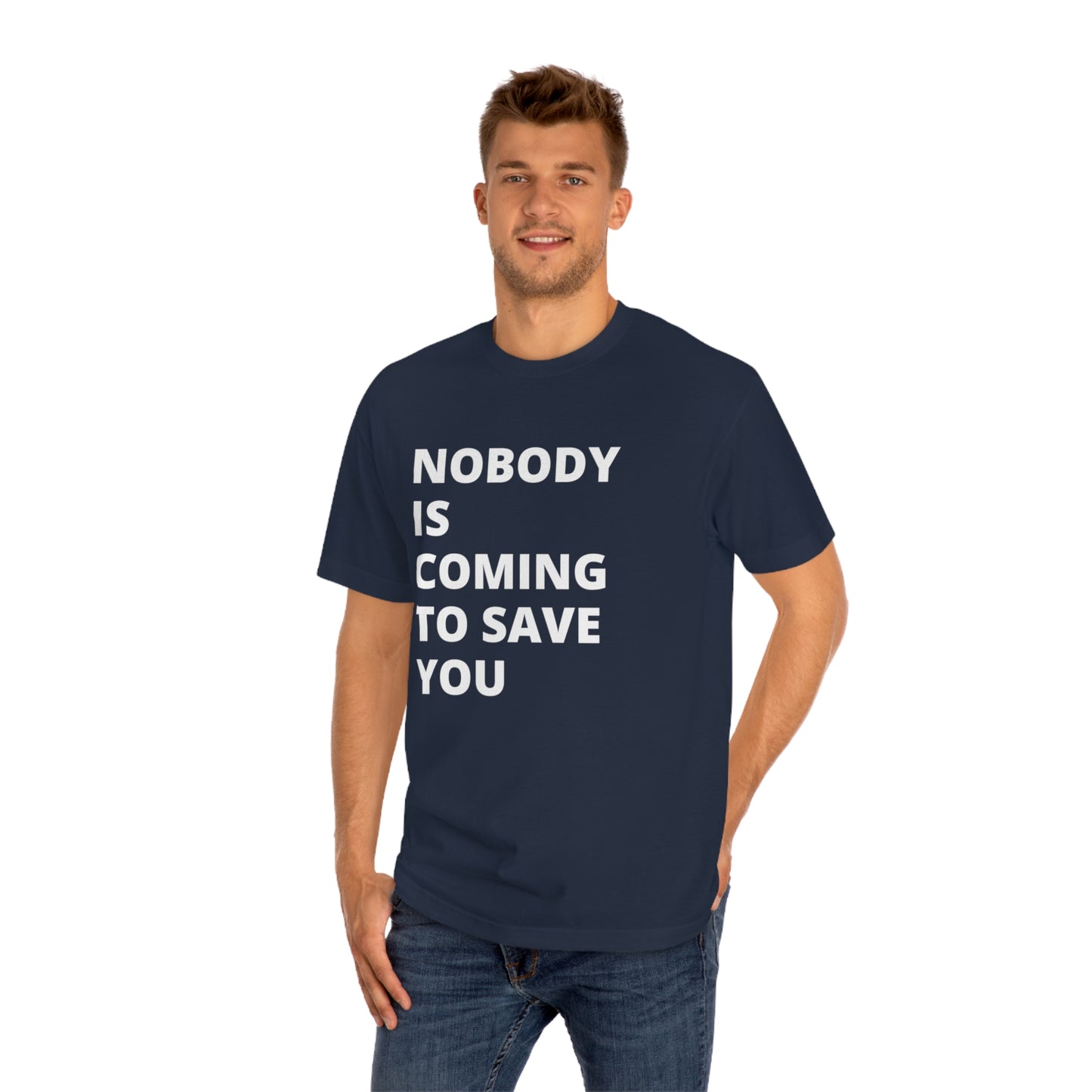 Nobody is Coming to Save You - Unisex Classic Tee - Casual Therapy