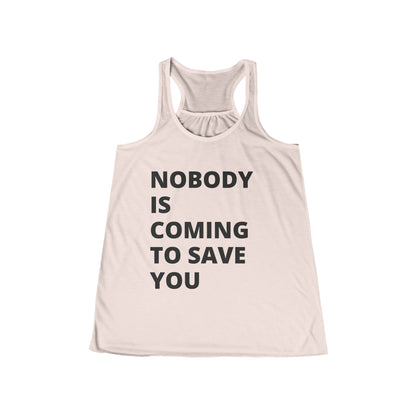 Nobody is coming to save you - Flowy Racerback Tank - Casual Therapy