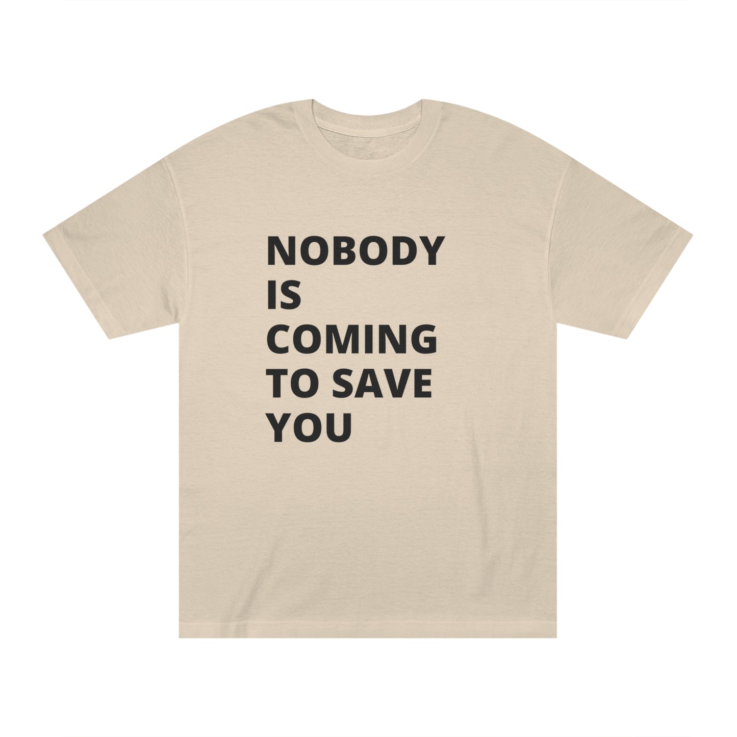 Nobody is Coming to Save You - Unisex Classic Tee - Casual Therapy