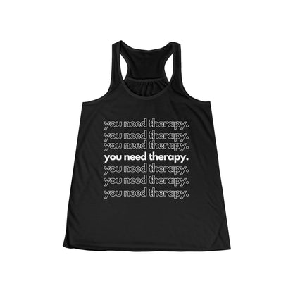 You Need Therapy Repeater - Flowy Racerback Tank - Casual Therapy