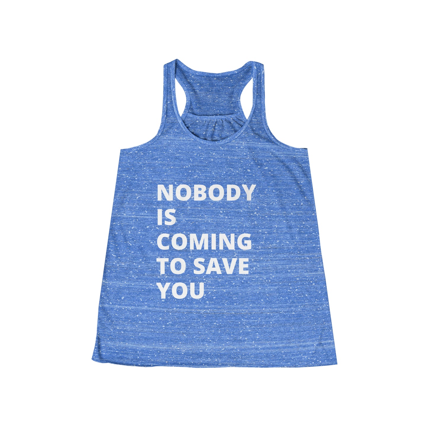 Nobody is coming to save you - Flowy Racerback Tank - Casual Therapy