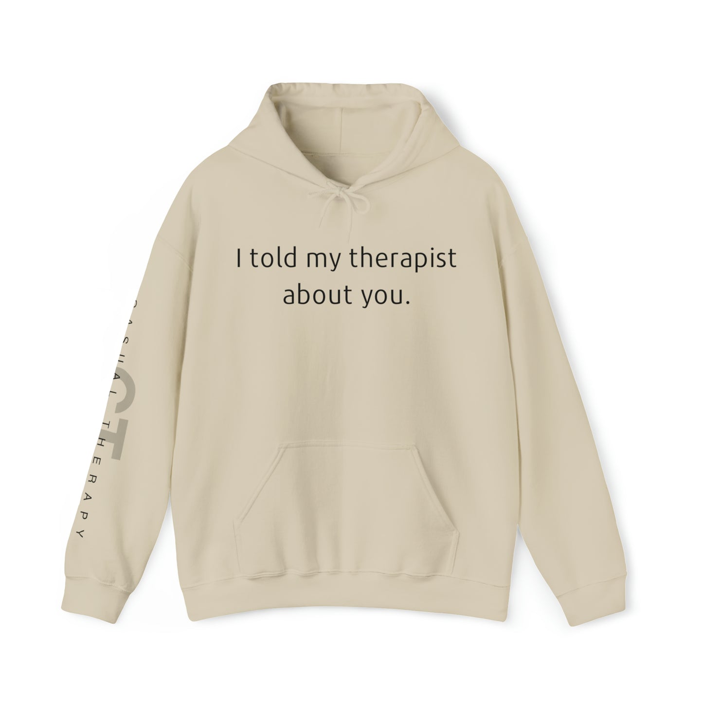 I told my therapist about you. - Unisex Heavy Blend™ Hooded Sweatshirt - Casual Therapy