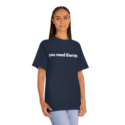 You Need Therapy - Unisex Classic Tee - Casual Therapy - Casual Therapy