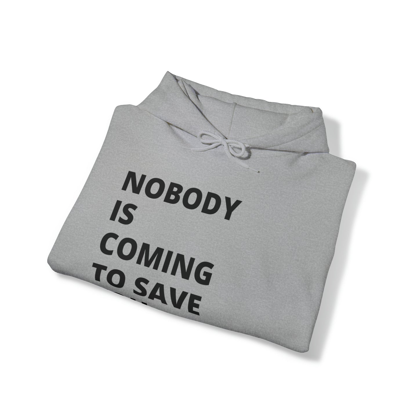 Nobody is Coming to Save You - Unisex Heavy Blend™ Hooded Sweatshirt - Casual Therapy