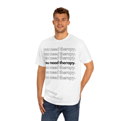 You Need Therapy Repeater - Unisex Classic Tee - Casual Therapy