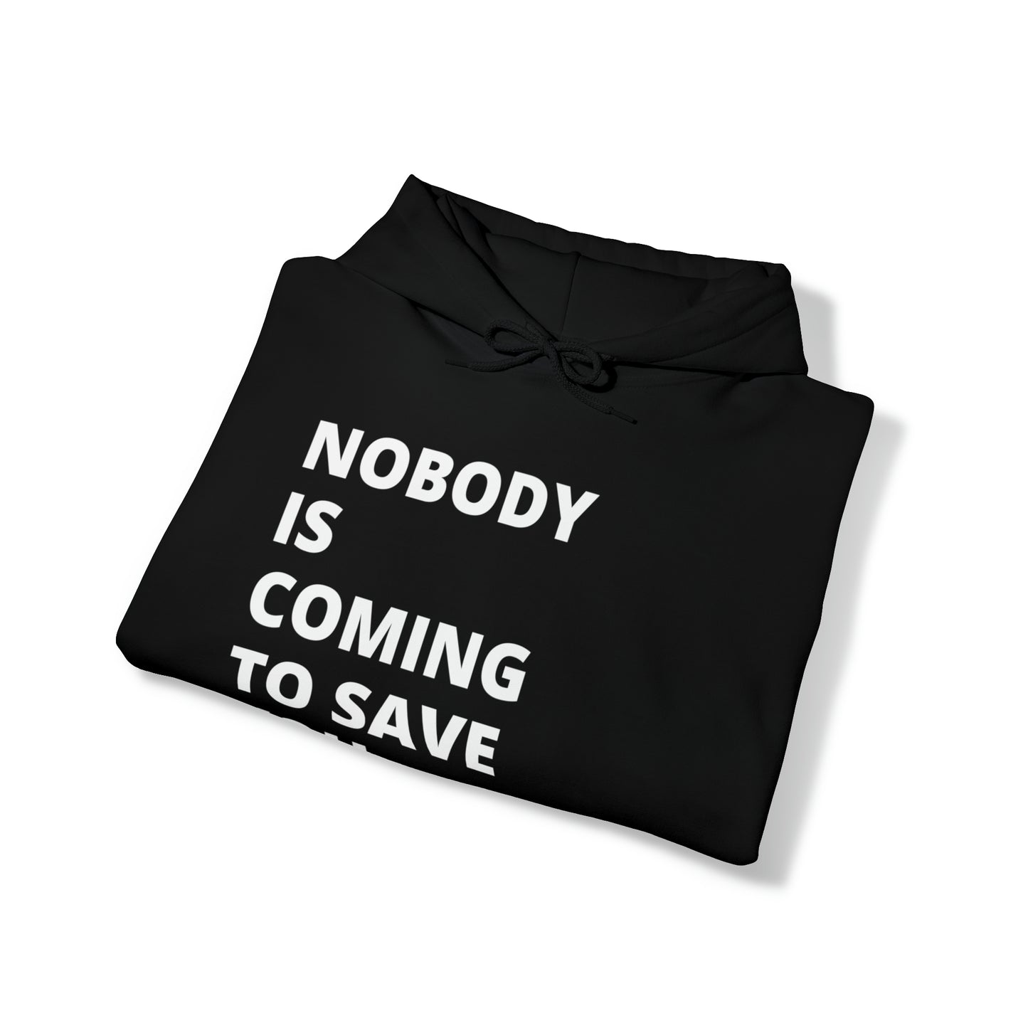 Nobody is Coming to Save You - Unisex Heavy Blend™ Hooded Sweatshirt - Casual Therapy