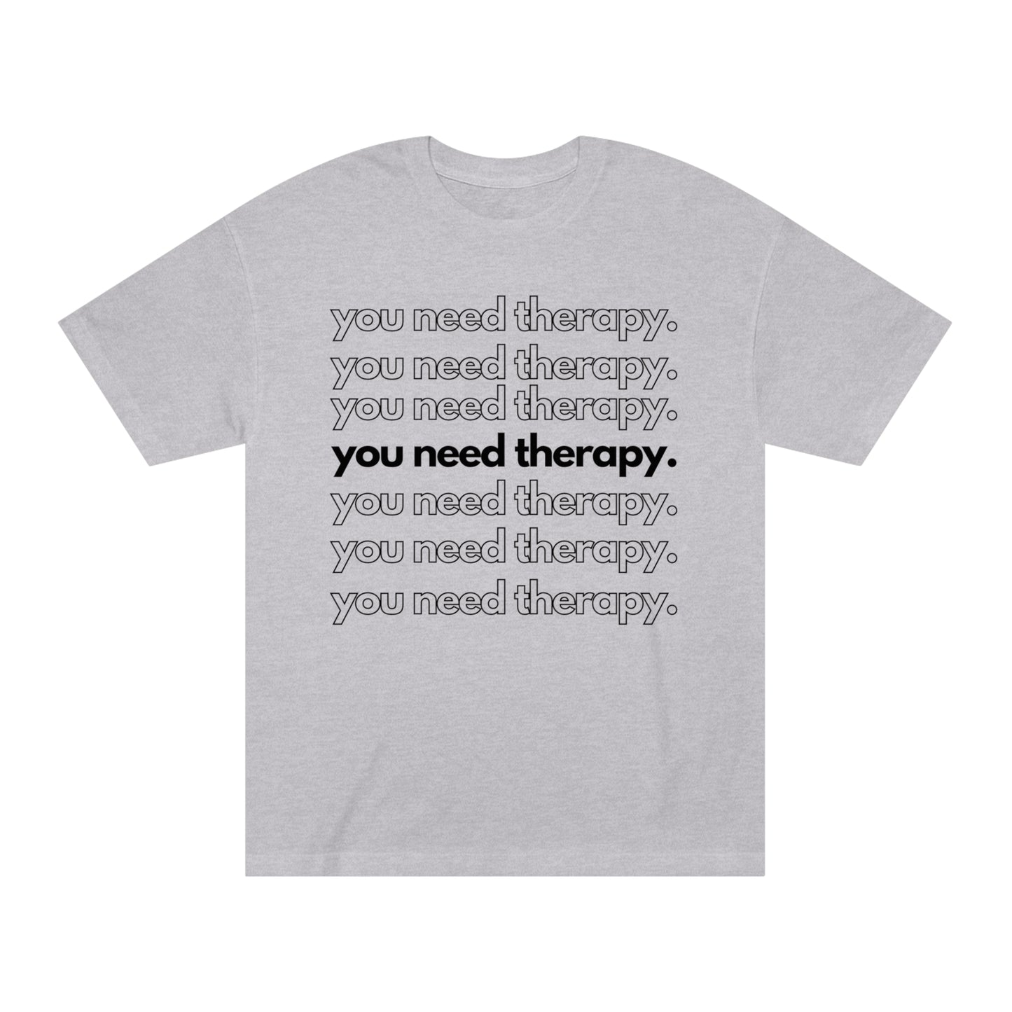 You Need Therapy Repeater - Unisex Classic Tee - Casual Therapy