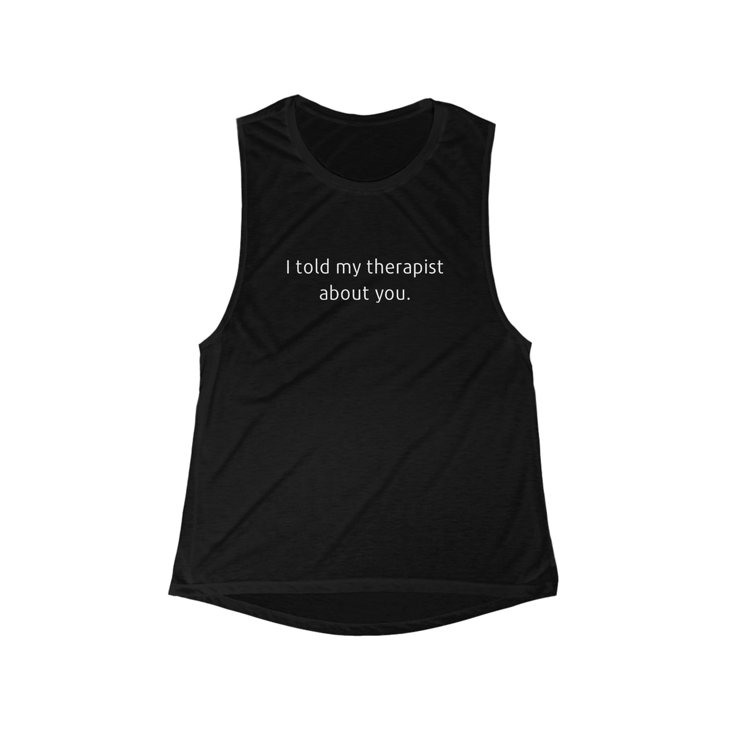 I Told My Therapist About You - Flowy Scoop Muscle Tank - Casual Therapy