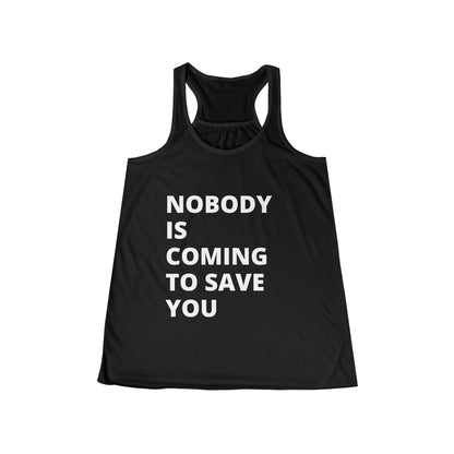 Nobody is coming to save you - Flowy Racerback Tank - Casual Therapy