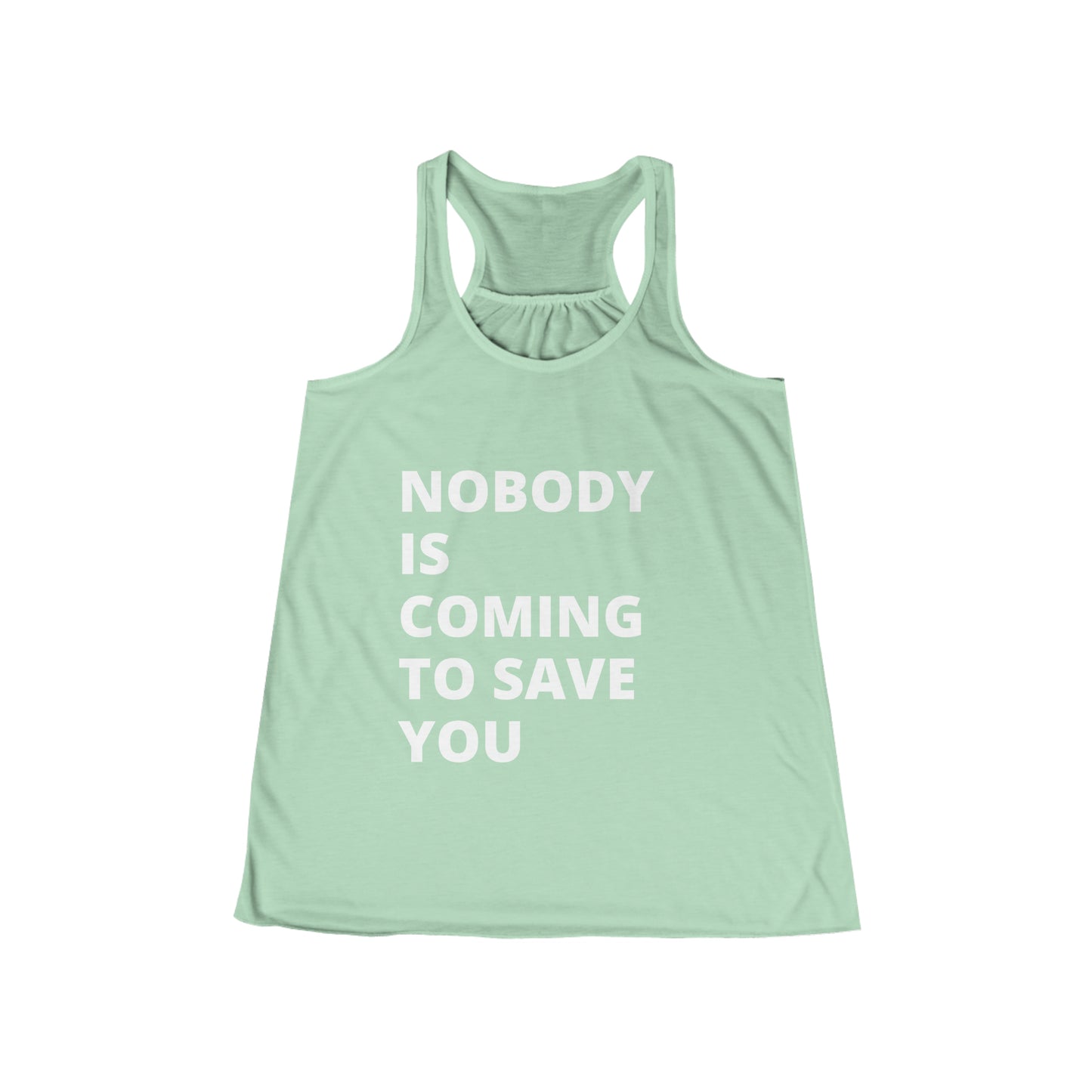 Nobody is coming to save you - Flowy Racerback Tank - Casual Therapy