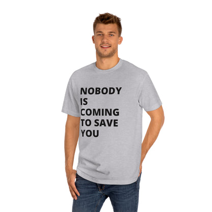 Nobody is Coming to Save You - Unisex Classic Tee - Casual Therapy